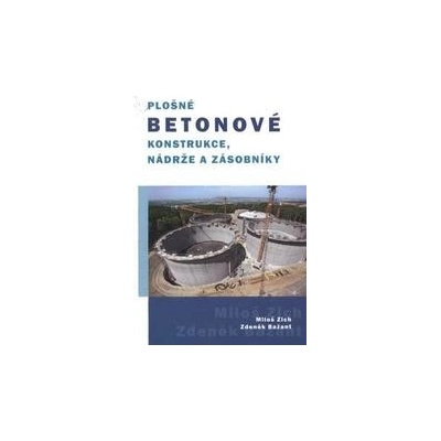 Plošné betonové konstrukce, nádrže a zásobníky - Miloš Zich, Zdeněk Bažant