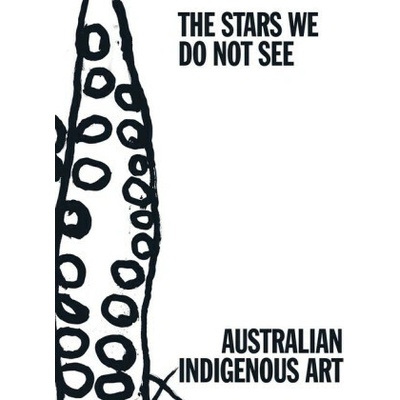 The Stars We Do Not See: Australian Indigenous Art