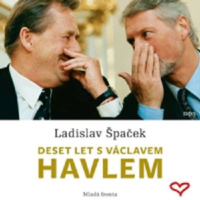 Deset let s Václavem Havlem - Ladislav Špaček (mp3 audiokniha)