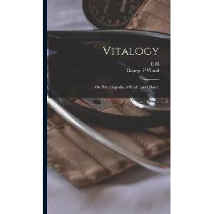 Vitalogy; or, Encyclopedia of Health and Home | George P. Wood (ISBN: 9781015507135)