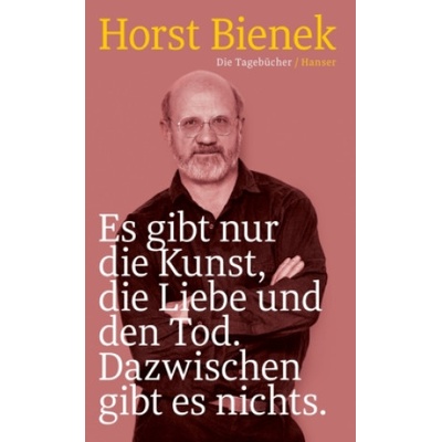 Es gibt nur die Kunst, die Liebe und den Tod. Dazwischen gibt es nichts | Horst Bienek, Daniel Pietrek, Gisela vom Bruch, Michael Krüger, Michael Krüger