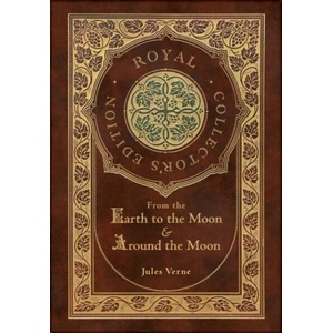 From the Earth to the Moon and Around the Moon (Royal Collector's Edition) (Case Laminate Hardcover with Jacket) | Jules Verne (ISBN: 9781774762585)