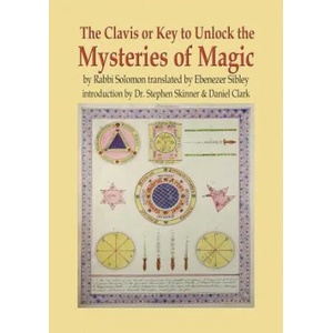 The Clavis or Key to Unlock the Mysteries of Magic: By Rabbi Solomon Translated by Ebenezer Sibley (ISBN: 9780738762067)