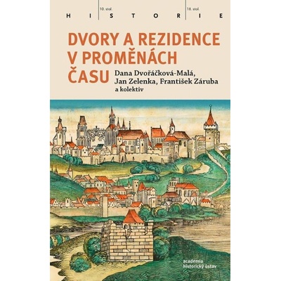 Dvory a rezidence v proměnách času - Dana Dvořáčková-Malá, František Záruba, Jan Zelenka