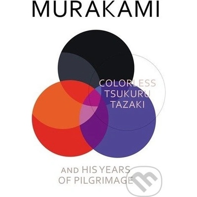 Colorless Tsukuru Tazaki and His Years of Pilgrimage - Haruki Murakami