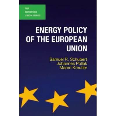 Energy Policy of the European Union | Samuel R. Schubert, Johannes Pollak, Maren Kreutler