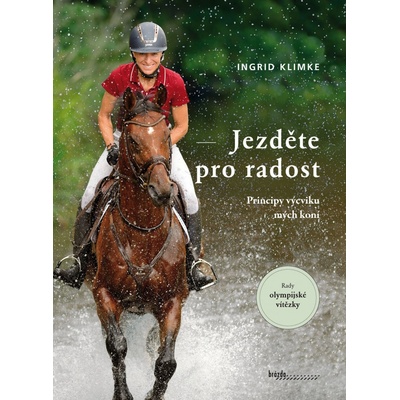 Jezděte pro radost - Principy výcviku mých koní - Klimke Ingrid