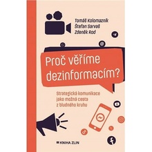 Proč věříme dezinformacím? Strategická komunikace jako možná cesta z bludného kruhu - Tomáš Kolomazník