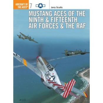 Mustang Aces of the Ninth & Fifteenth Air Forces & the RAF | Jerry Scutts