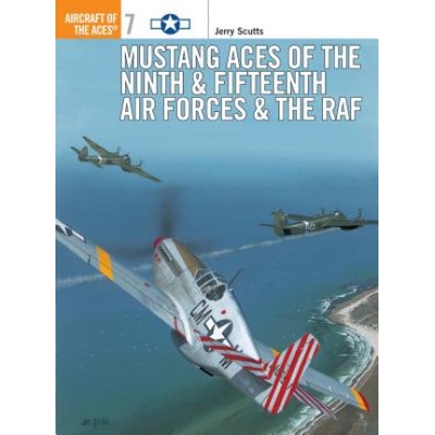 Mustang Aces of the Ninth & Fifteenth Air Forces & the RAF | Jerry Scutts