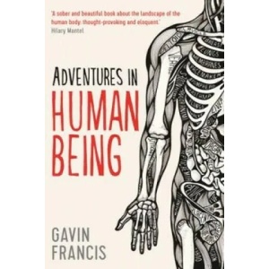 Adventures in Human Being | Gavin Francis (2016)