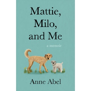 Mattie, Milo, and Me: A Memoir | ABEL ANNE (ISBN: 9781647426224)