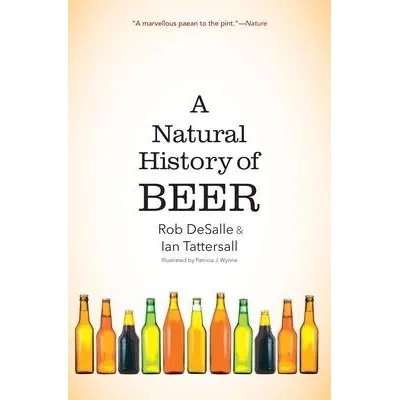 Natural History of Beer | Rob Desalle, Ian Tattersall, Patricia J. Wynne