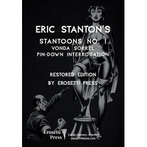 Erosetti Press Eric Stanton's Stantoon's No. 1, Vonda Sorrel, Pin-Down Interrogation | Erosetti Press, Eric Stanton, Dante Remy
