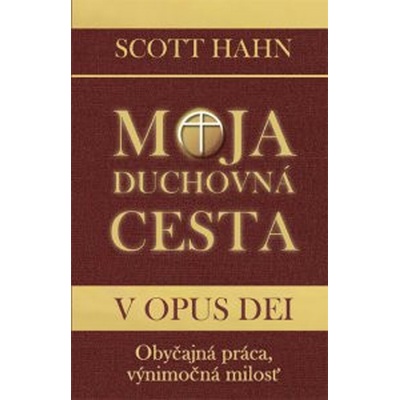 Moja duchovná cesta v Opus Dei - Obyčajná práca, výnimočná milosť (2.vydanie)