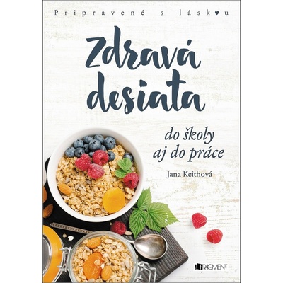 Zdravá desiata do školy aj do práce - Keithová Jana