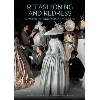 Refashioning and Redressing - Conserving and Displaying Dress Brooks Mary