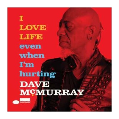 Dave McMurray - I Love Life Even When I’m Hurting CD