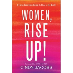 Women, Rise Up! - A Fierce Generation Taking Its Place in the World | Cindy Jacobs (ISBN: 9780800799113)