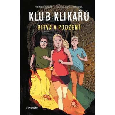 Klub Klikařů: Bitva v podzemí - Vít Martin Matějka, Jaroslav Kratochvíl ilustrátor