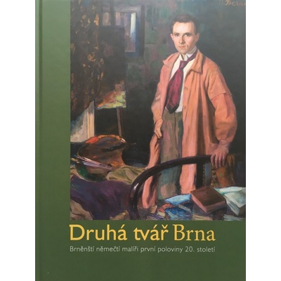 Druhá tvář Brna. Brněnští němečtí malíři první poloviny 20. století | JANÁS, Robert