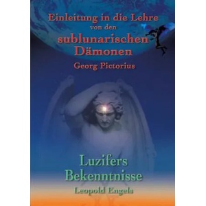 Luzifers Bekenntnisse und Einleitung in die Lehre von den sublunarischen Damonen | Leopold Engel, Georg Pictorius, Christof Uiberreiter Verlag (ISBN: 9783735737571)