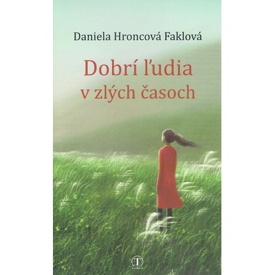 Dobrí ľudia v zlých časoch - Daniela Hroncová Faklová