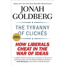 The Tyranny of Cliches: How Liberals Cheat in the War of Ideas Goldberg JonahPaperback