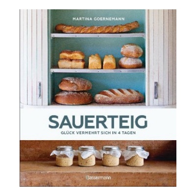 Sauerteig - Glück vermehrt sich in 4 Tagen. Brot backen mit Achtsamkeit, Entschleunigung und entspannten Bäckern rund um die Welt. Sonderausgabe mit v