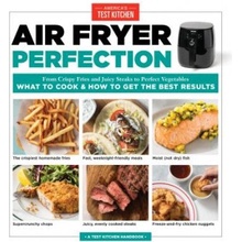 Air Fryer Perfection - From Crispy Fries and Juicy Steaks to Perfect Vegetables, What to Cook and How to Get the Best Results Americas Test KitchenPaperback