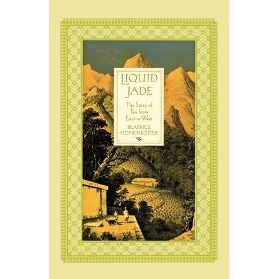 Liquid Jade: The Story of Tea from East to West Hohenegger BeatricePaperback