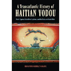 Transatlantic History of Haitian Vodou | Benjamin Hebblethwaite (ISBN: 9781496835611)