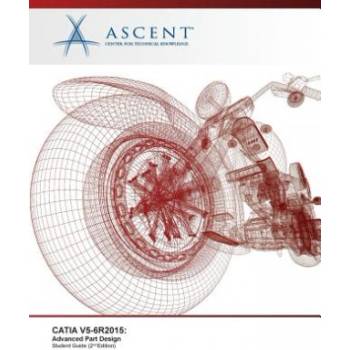 Catia V5-6r2015: Advanced Part Design | Ascent - Center for Technical Knowledge