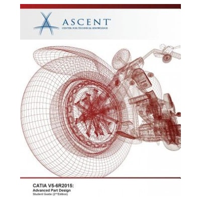 Catia V5-6r2015: Advanced Part Design | Ascent - Center for Technical Knowledge