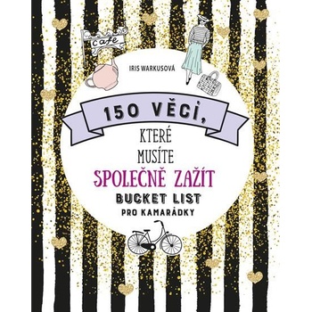 150 VĚCÍ, KTERÉ MUSÍTE SPOLEČNĚ ZAŽÍT... - Warkusová Iris