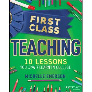 First Class Teaching: 10 Lessons You Don't Learn i n College | Emerson, Michelle (2023)
