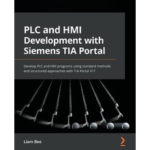 PLC and HMI Development with Siemens TIA Portal: Develop PLC and HMI programs using standard methods and structured approaches with TIA Portal V17 - Bee Liam