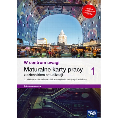 Nowe wiedza o społeczeństwie W centrum uwagi karty pracy maturalne 1 liceum i technikum zakres rozszerzony
