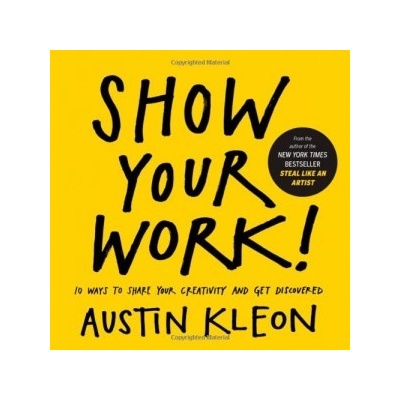 Show Your Work! - Austin Kleon