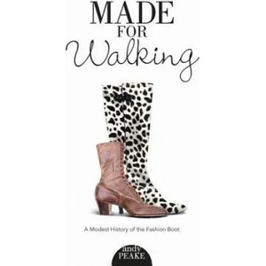 Made For Walking: A Modest History of the Fashion Boot | Andy Peake (ISBN: 9780764354991)