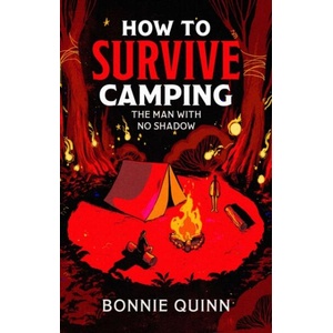 How to Survive Camping: The Man with No Shadow (ISBN: 9781398542976)