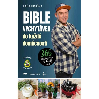 Bible vychytávek do každé domácnosti 365 vychytávek na každý den - Hruška Ladislav