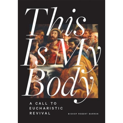 This Is My Body: A Call to Eucharistic Revival