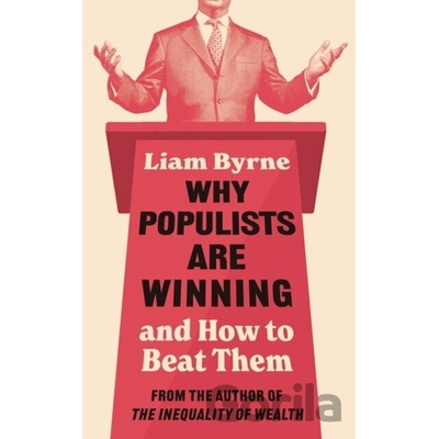Why Populists Are Winning - Liam Byrne