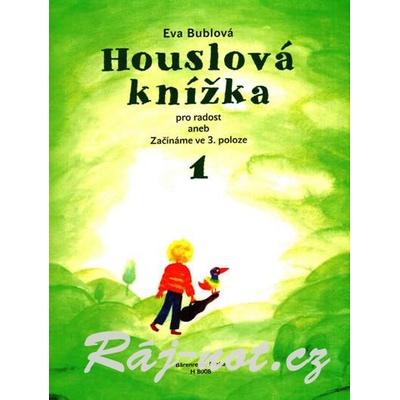 Houslová knížka pro radost 1 aneb začínáme ve 3. poloze Bublová Eva – Hledejceny.cz