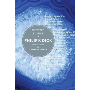 Selected Stories of Philip K. Dick | Philip K. Dick, Jonathan Lethem (2013)