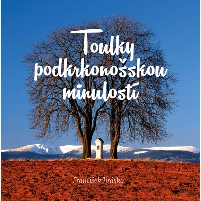 Toulky podkrkonošskou minulostí - František Jirásko