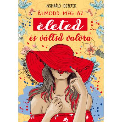 Álmodd meg az életed és váltsd valóra