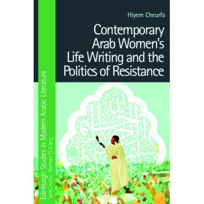 Contemporary Arab Women's Life Writing and the Politics of Resistance Cheurfa Hiyem – Zbozi.Blesk.cz