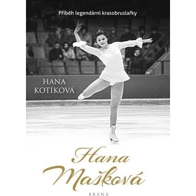 Hana Mašková - Pravdivý příběh legendární krasobruslařky - Hana Kotíková